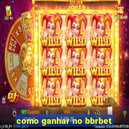 como ganhar no bbrbet